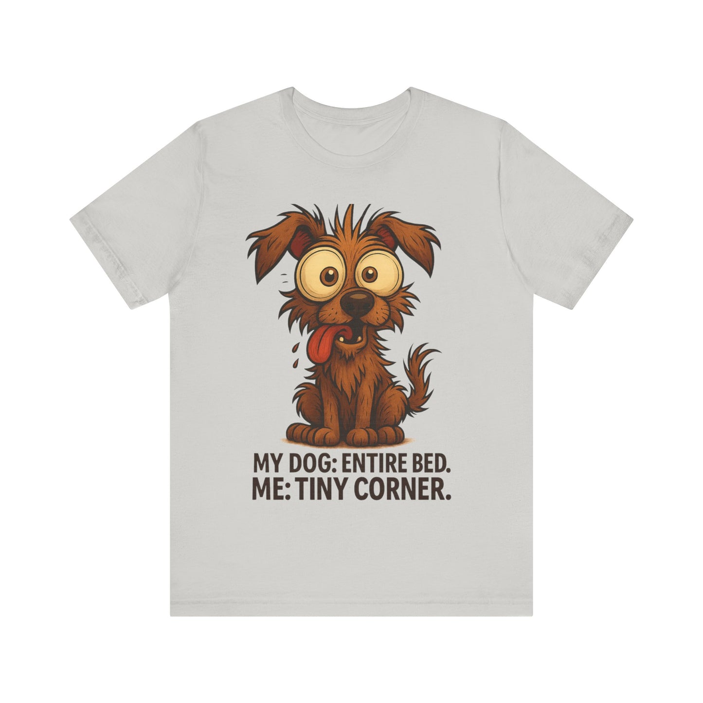 Funny Dog T-Shirt — "My Dog: Entire Bed. Me: Tiny Corner." Cute Pet Owner Tee