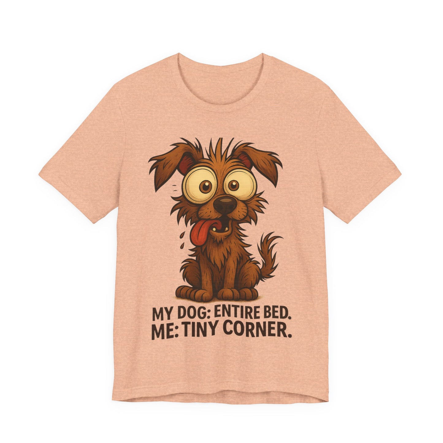 Funny Dog T-Shirt — "My Dog: Entire Bed. Me: Tiny Corner." Cute Pet Owner Tee