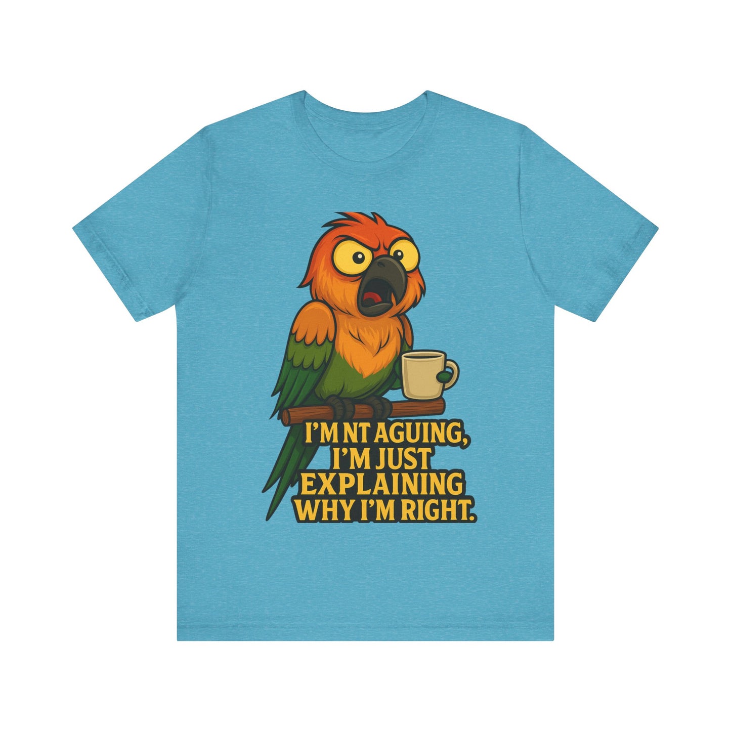 I'm Not Arguing I'm Just Explaining Why I'm Right Parrot Tee