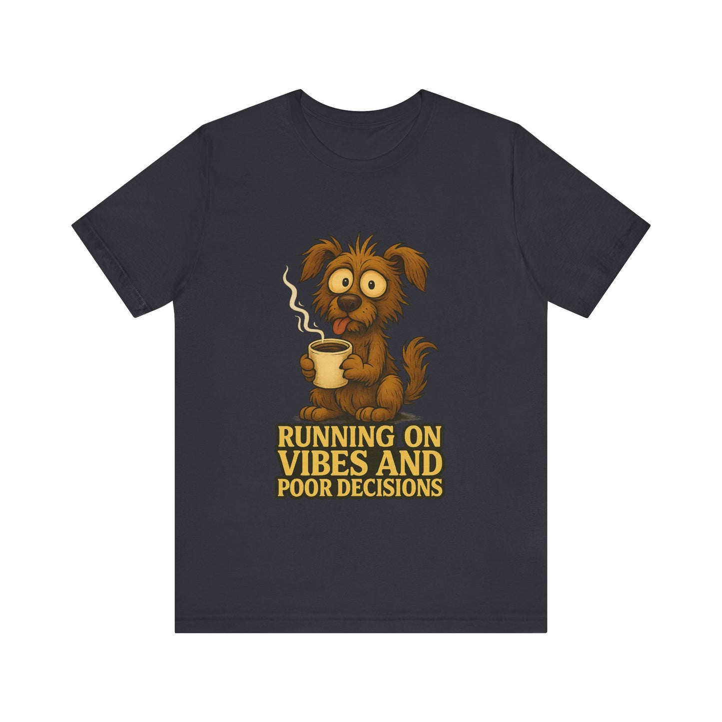 Crazy Pets Tee — "Running on Vibes and Poor Decisions" Cute Coffee-Loving Dog Shirt