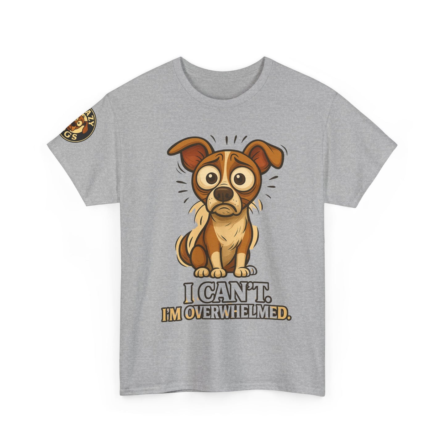 Overwhelmed Pup Tee — Cute Dog "I Can't, I'm Overwhelmed" Graphic T-Shirt