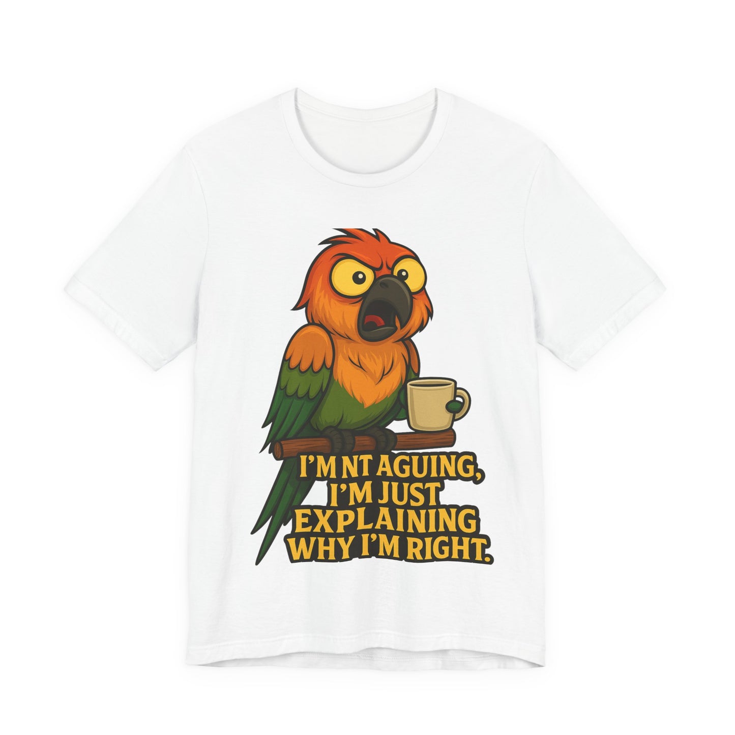 I'm Not Arguing I'm Just Explaining Why I'm Right Parrot Tee