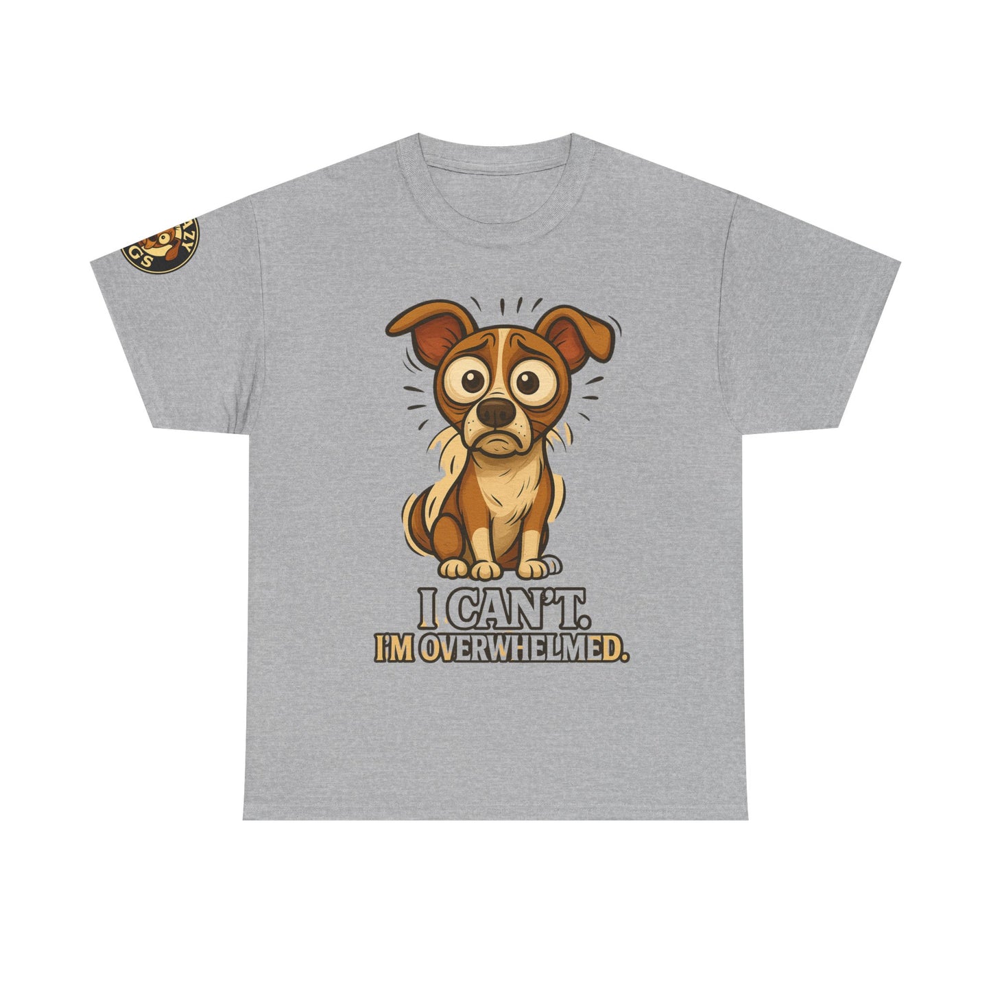 Overwhelmed Pup Tee — Cute Dog "I Can't, I'm Overwhelmed" Graphic T-Shirt