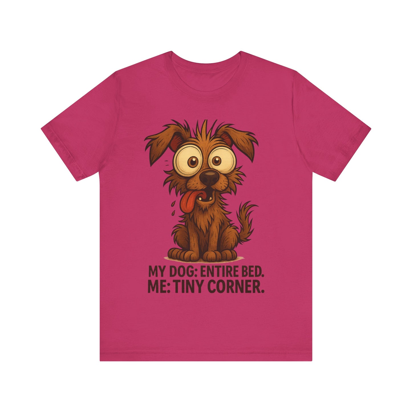 Funny Dog T-Shirt — "My Dog: Entire Bed. Me: Tiny Corner." Cute Pet Owner Tee