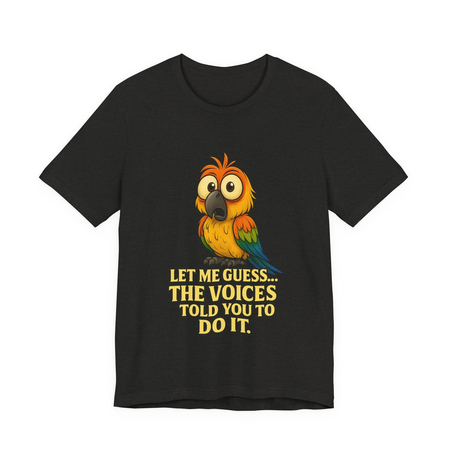 Funny Parrot T-Shirt – “Let Me Guess… The Voices Told You To Do It” Graphic Tee